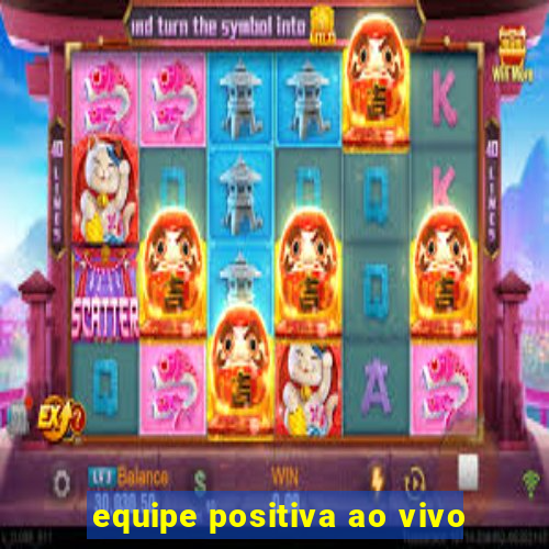 equipe positiva ao vivo